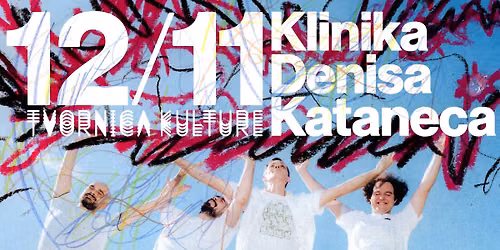 KLINIKA DENISA KATANECA \/ 12.11.2026. \/ TVORNICA KULTURE