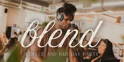The Blend: Coffee and R&B Day Party x Oakland