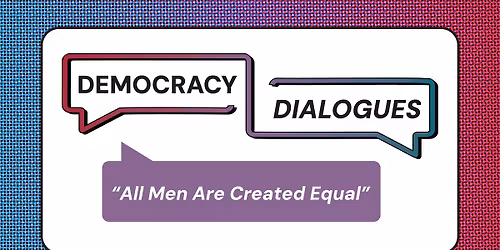 Democracy Dialogues: All Men Are Created Equal