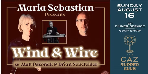 Maria Sebastian Presents: Wind & Wire w\/ Matt Pszonak & Brian Senefelder - The Caz Supper Club