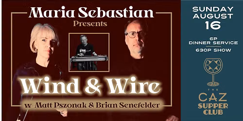 Maria Sebastian Presents: Wind & Wire w\/ Matt Pszonak & Brian Senefelder - The Caz Supper Club