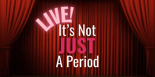 It's Not Just A Period Podcast LIVE