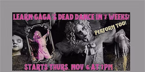 Gaga's DEAD DANCE: 7 Week Dance Class, then PERFORM at a Club!