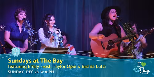 Sundays at The Bay featuring Emily Frost, Taylor Opie & Briana Lutzi