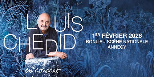 LOUIS CHEDID \u2022 Bonlieu Sc\u00e8ne Nationale, Annecy \u2022 Dimanche 1er f\u00e9vrier 2026
