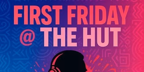 First Friday at the Hut