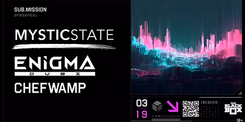 Sub.mission presents: Mystic State x ENiGMA DUBZ w\/ Chefwamp