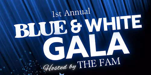1st Annual Blue & White Gala \u2728 Hosted by The Fam