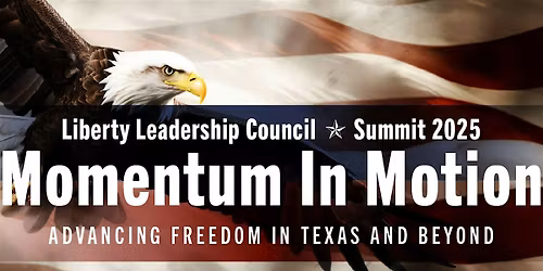 LLC Annual Summit\u2014Momentum In Motion: Advancing Freedom in Texas & Beyond