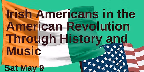 "You Have Lost America by the Irish" - History & Music of the Irish in the War for Independence