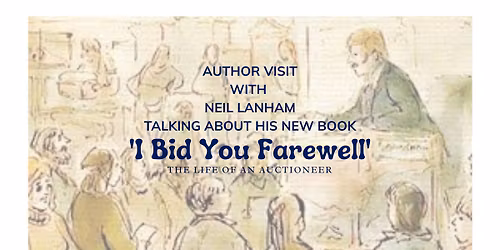 AUTHOR TALK  with Neil Lanham author of 'I Bid You Farewell - The life of an auctioneer