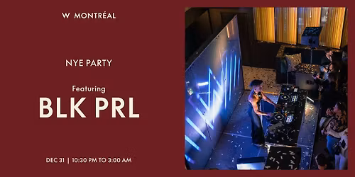 NYE feat. BLK PRL au W Montr\u00e9al
