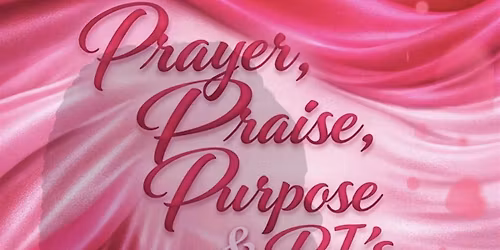 Prayer* Praise* Purpose & PJ's Women's EncourageHER event