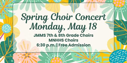 Spring Concert: JMMS (7th & 8th Grade) & MNHHS Choirs
