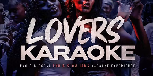 LOVERS KARAOKE - NYC's Biggest RnB & Slow Jams Karaoke Day Party