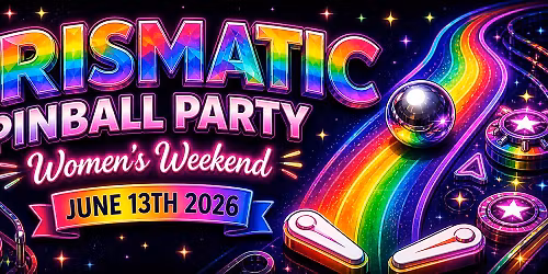 Prismatic Pinball Women's Weekend