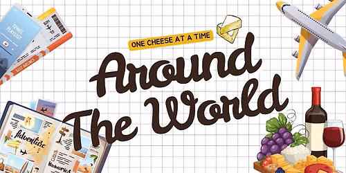 Around The World: Cheese & Wine Experience