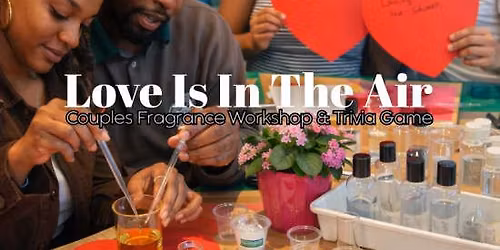 Love Is In The Air: Couples Fragrance Workshop + Trivia Game