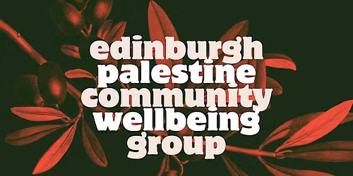 23 November Edinburgh Palestine Community Wellbeing Group