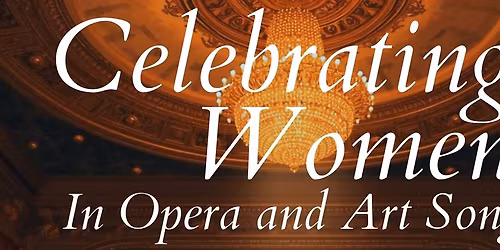 Celebrating Women in Opera and Art Song