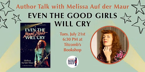 Author Talk with Melissa Auf der Maur: Even the Good Girls Will Cry