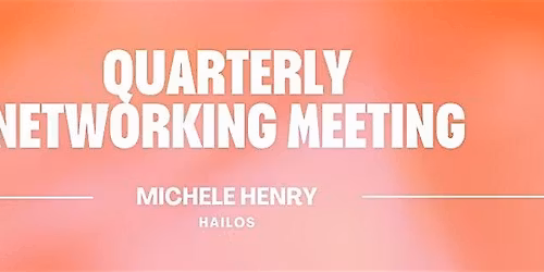 Quarterly Networking Meeting with Speaker Michele Henry