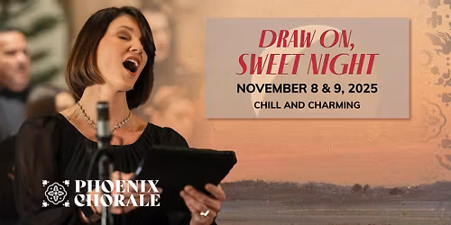 Phoenix Chorale: Draw On, Sweet Night