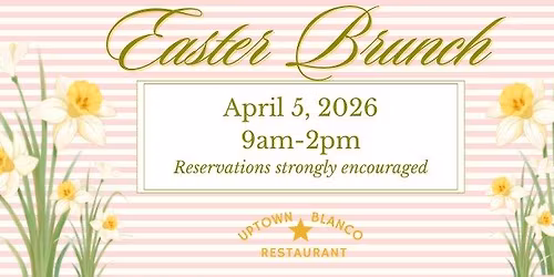 Easter Brunch at Uptown Blanco!