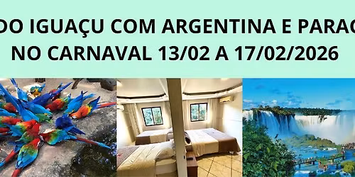 FOZ DO IGUA\u00c7U, ARGENTINA E PARAGUAI CARNAVAL 13\/02 A 17\/02\/2026