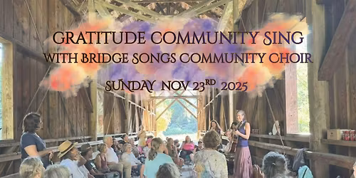 GRATITUDE Community Sing w\/ Bridge Songs Community Choir