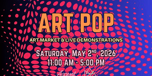 DAA & Accent Cellars ART POP Art Market - May 2nd, 2026!