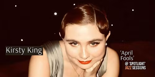 Kirsty King: 'April Fools' (jazz show) @ 'Spotlight'