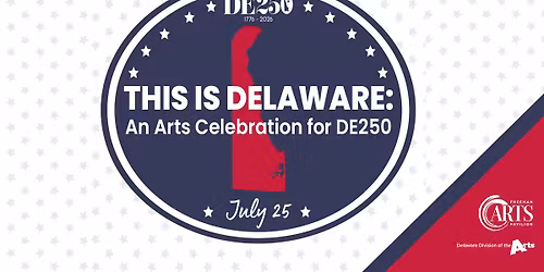 This Is Delaware: An Arts Celebration for DE250