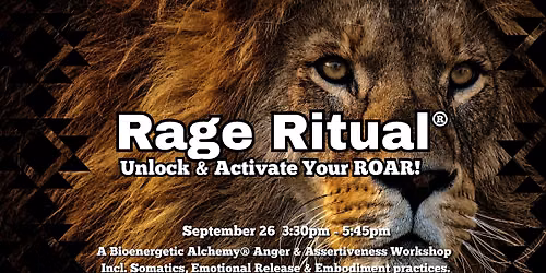 RAGE RITUAL\u00ae -  Unlock & Activate your Roar. Anger\/Assertiveness Workshop