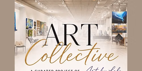 Art Collective - A Curated Project of Art by Lale Grand Opening!