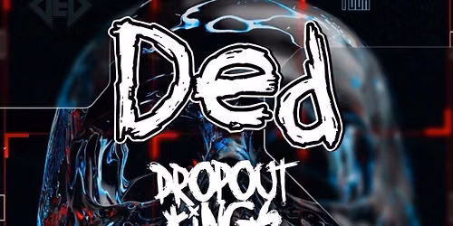 Ded \/ Dropout Kings \/ VRSTY