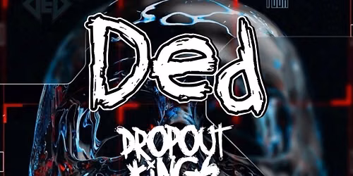 Ded \/ Dropout Kings \/ VRSTY