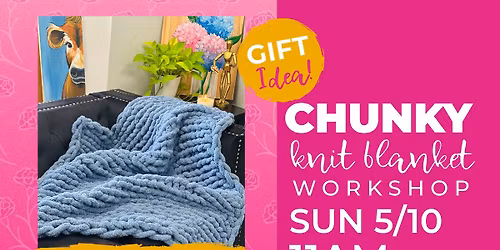*Mothers Day* Chunky Blanket Workshop