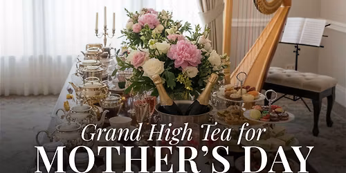 Grand High Tea for Mother\u2019s Day at Wellen Park