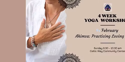 \ud83c\udf2c February \u2013 Ahimsa: Practicing Loving Presence - 4 Week Yoga Workshop