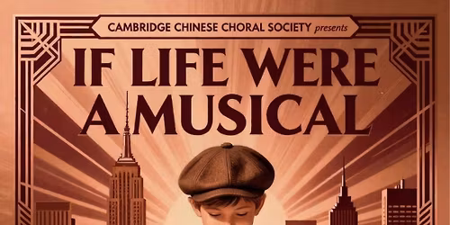 \u528d\u6a4b\u5408\u5531\u57182026\u5e74\u6625\u5b63\u97f3\u6a02\u6703\u300a\u5922\u8ff4\u767e\u8001\u532f\u300bCambridge Chinese Choral Society 2026 Spring Concert \u201cIf Life Were a Musical \u201d