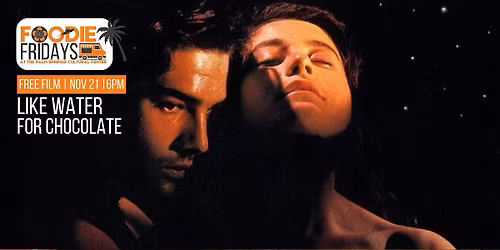 FOODIE FRIDAYS |  FREE SCREENING: LIKE WATER FOR CHOCOLATE