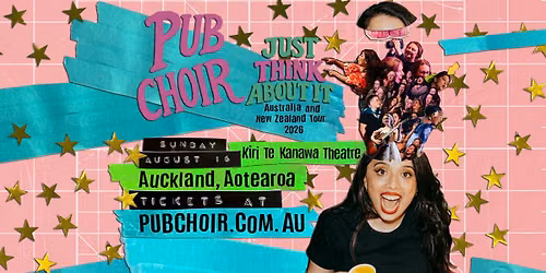 Pub Choir - Auckland, Aotearoa - Kiri Te Kanawa Theatre (Just Think About It Tour)