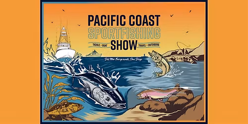 2026 Pacific Coast Sportfishing Tackle, Boat, Travel & Outdoors Show (SD)