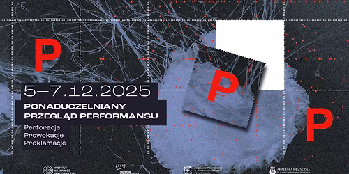 Ponaduczelniany Przegl\u0105d Performansu (PPP). Perforacje* Prowokacje** Proklamacje***