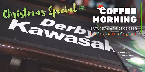 Derby Kawasaki Coffee Morning - Christmas Special! 
