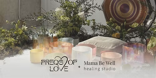 Frequency Reset Reiki Sound Bath with Freqs of Love @ Mama Be Well