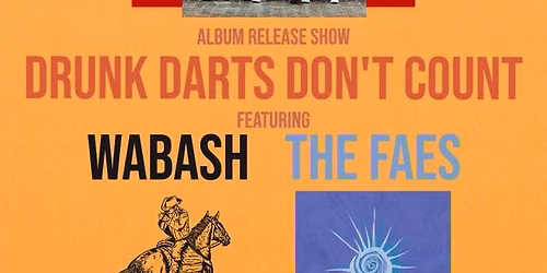 Album Release Show - Drunk Darts Don't Count w\/ Wabash and The Faes