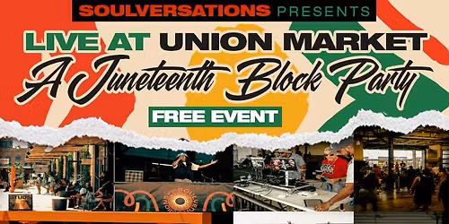 Soulversations presents Live at Union Market: A Juneteenth Block Party