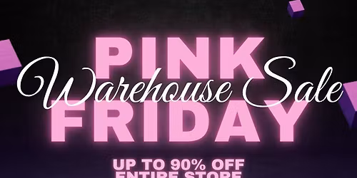 PINK FRIDAY WAREHOUSE SALE!